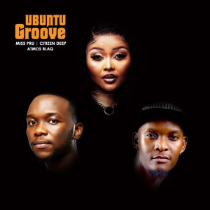 Miss Pru DJ, Citizen Deep & Atmos Blaq - Ubuntu Groove