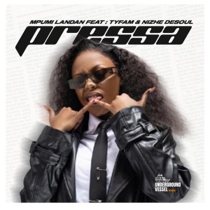 Mpumi Landan - Pressa (feat. Nizhe DeSoul & Tyfam)