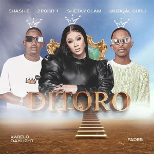 Shashie, 2Point1, Shejay Glam & Muziqal Guru - Ditoro (feat. Kabelo Daylight & Fader)