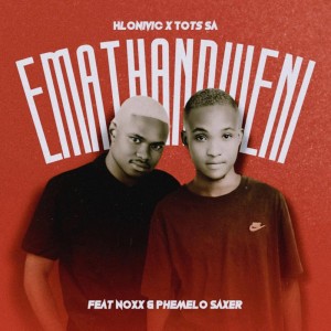 Hlonivic & Tots SA - Emathandweni (feat. Noxx & Phemelo Saxer)
