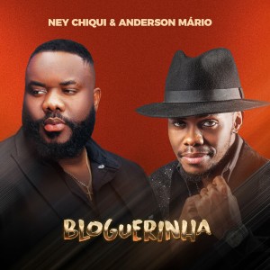 Ney Chiqui & Anderson Mário - Bloguerinha