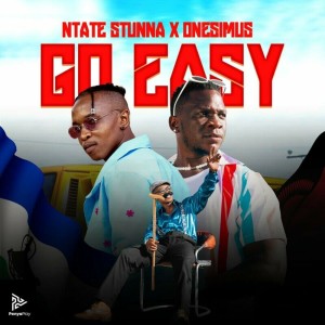 Ntate Stunna & Onesimus - Go Easy