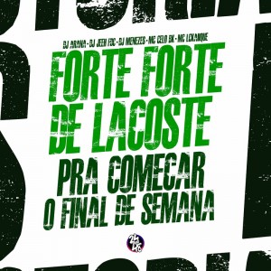 DJ Jeeh FDC - Forte Forte de Lacoste - Pra Começar o Final de Semana