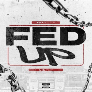 Kay Flock - Fed Up ft. Lil Tjay