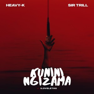 Heavy-K & Sir Trill - Kunini Ngizama (feat. ilovelethu)