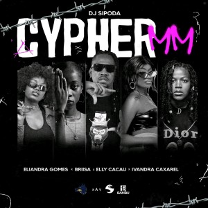 Dj Sipoda - CYPHER MM Vol. 1 (feat. Eliandra  Gomes, Briisa, Elly Cacau & Ivandra Caxarel)