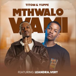 TitoM & Yuppe - Mthwalo Wami Ft. Leandra.Vert