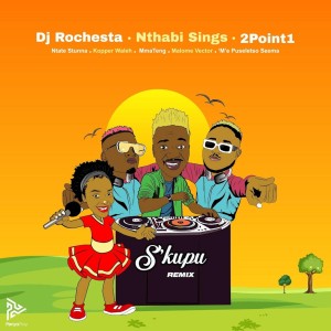 DJ Rochesta, Nthabi Sings & 2Point1 - Skupu (Remix) (feat. Ntate Stunna, Kopper Waleh, Malome Vector & Me Puseletso Seema)
