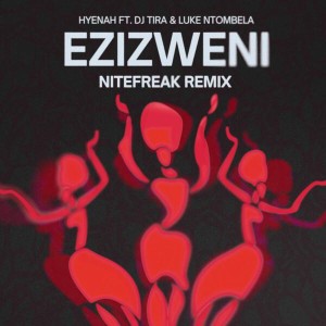 Hyenah, DJ Tira & Luke Ntombela - Ezizweni (Nitefreak Remix)