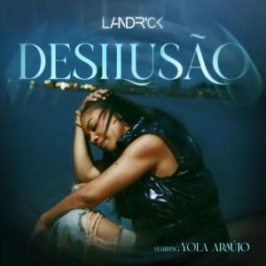 Landrick - Desilusão (feat. Yola Araújo)