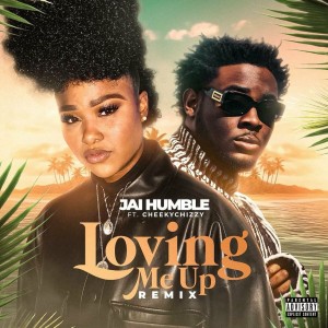 Jai Humble - Loving me Up [Remix] (feat. CheekyChizzy)