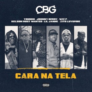 CBG - Cara Na Tela (feat. Johnny Berry & Kelson Most Wanted & Zito Luvumbo)