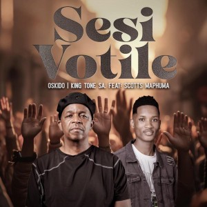 OSKIDO & King Tone SA - Sesi Votile (feat. Scotts Maphuma)