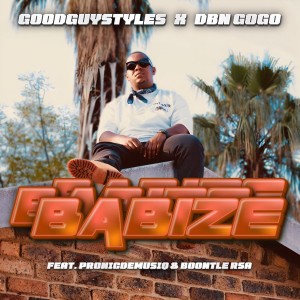 Goodguy Styles & DBN Gogo - Babize (feat. Pronic DeMuziQ & Boontle RSA)