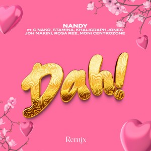 Nandy - Dah! -Remix- (feat. G Nako, Joh Makini, Rosa Ree, Khaligraph Jones, Moni Centrozone & Stamina)