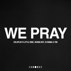 Coldplay - WE PRAY ft. Little Simz, Burna Boy, Elyanna & TINI