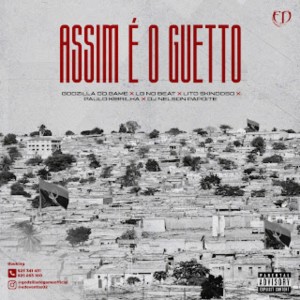 Godzilla Do Game - Assim É O Gueto (feat. LG No Beat, Lito Skindoso, Paulo Kibrilha & Dj Nelson Papoite)