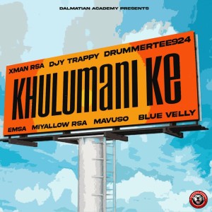 DjyTrappy, Xman Rsa & DrummeRTee924 - Khulumani Ke (feat. Emsa, Mavuso, Miyallow RSA & Blue Velly)