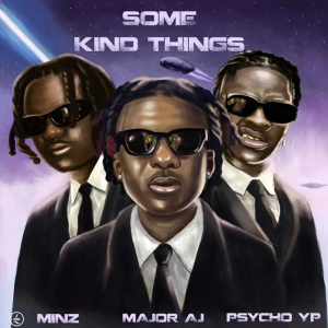 Major AJ - Some Kind Things ft. PsychoYP & Minz