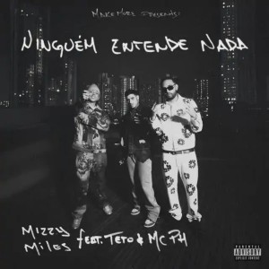 Mizzy Miles - Ninguém Entende Nada (feat. Teto & MC PH)
