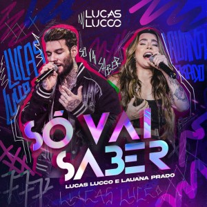 Lucas Lucco - Só Vai Saber (Ao Vivo)