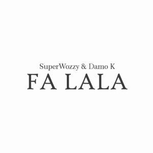 Superwozzy - Fa Lala (ft. Damo K)