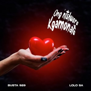 Busta 929 - Ongntshwere Kgamonate (feat. Lolo SA)