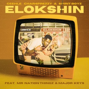 Ceehle, Char4Prezzy & Spirit - Boyz - ELOKSHIN (feat. Major_Keys & Mr Nation Thingz)