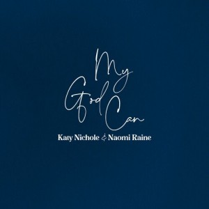 Katy Nichole & Naomi Raine - My God Can